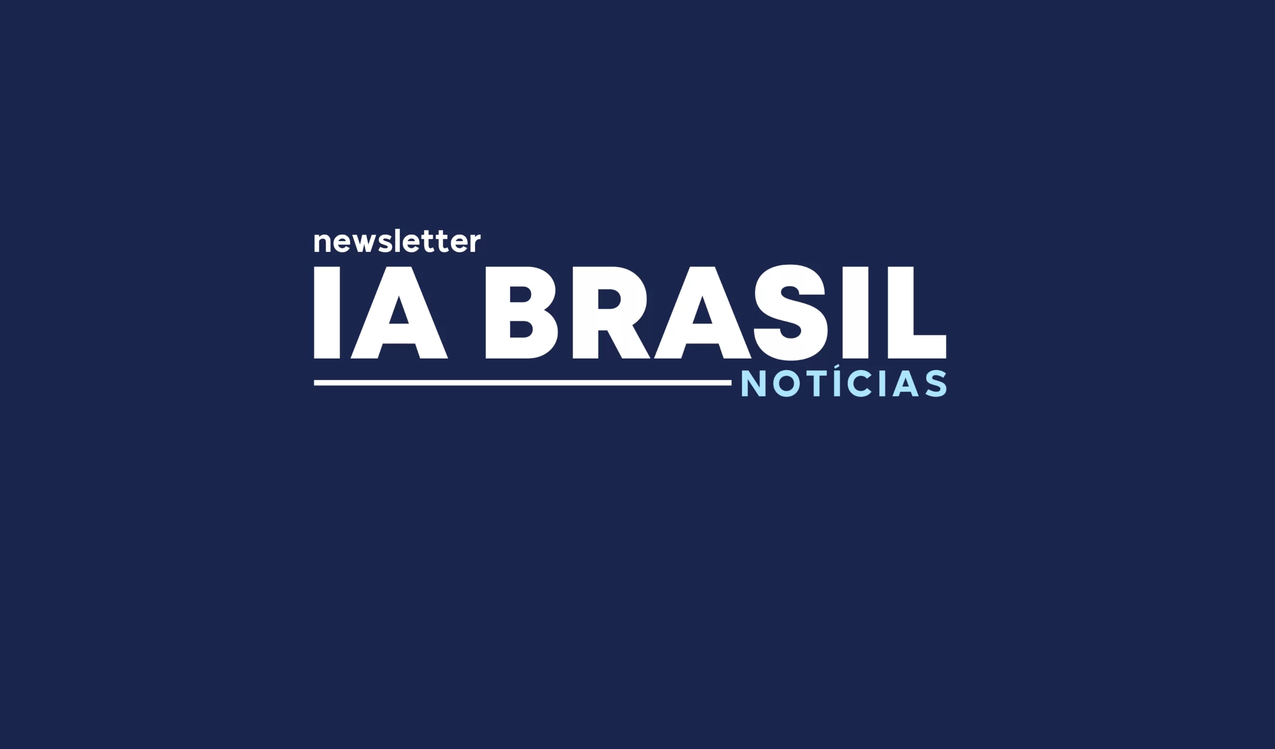 IA Brasil Notícias lança newsletter semanal com entrevistas exclusivas e tendências do setor de IA